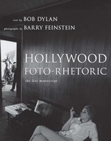 Hollywood Foto-Rhetoric - Bob Dylan ; Barry Feinstein - 9781439153246