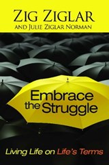 Embrace the Struggle - Zig Ziglar ; Julie Ziglar Norman - 9781439155332