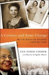 A Century and Some Change - Ann Nixon Cooper - 9781439163931