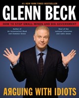 Arguing with Idiots - Glenn Beck ; Kevin Balfe - 9781439166833