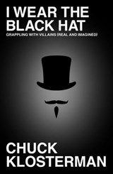 I Wear the Black Hat - Chuck Klosterman - 9781439184516