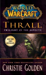 World of Warcraft: Thrall: Twilight of the Aspects - Christie Golden - 9781439196632