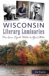 Wisconsin Literary Luminaries - Jim Higgins - 9781439660195