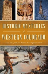 Historic Mysteries of Western Colorado - David P Bailey - 9781439666753