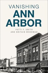 Vanishing Ann Arbor - Patti Smith ; Britain Woodman - 9781439666975