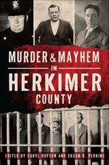 Murder & Mayhem in Herkimer County - Caryl Hopson - 9781439668665
