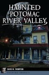 Haunted Potomac River Valley - David W. Thompson - 9781439672976