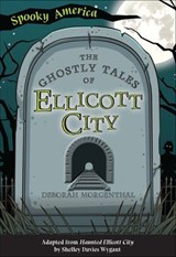 The Ghostly Tales of Ellicott City - Deborah Morgenthal - 9781439675816