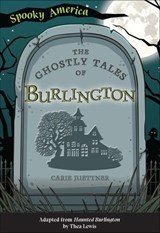 The Ghostly Tales of Burlington - Carie Juettner - 9781439675823