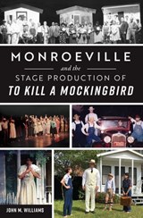 Monroeville and the Stage Production of To Kill a Mockingbir - John Williams - 9781439677087