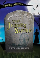 The Ghostly Tales of the Jersey Shore - Patricia Heyer - 9781439677933