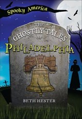 The Ghostly Tales of Philadelphia - Beth Hester - 9781439678732