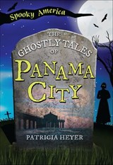 The Ghostly Tales of Panama City - Patricia Heyer - 9781439678763