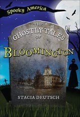 The Ghostly Tales of Bloomington - Stacia Deutsch - 9781439678794