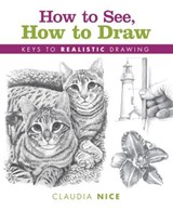 How to See, How to Draw - Claudia Nice - 9781440310447
