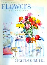 Painting Flowers in Watercolor with Charles Reid - Charles Reid - 9781440320019