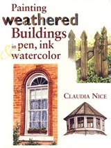 Painting Weathered Buildings in Pen, Ink & Watercolor - Claudia Nice - 9781440320026