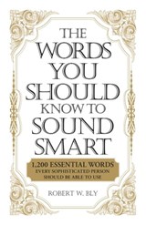 The Words You Should Know to Sound Smart - Robert W Bly - 9781440504709