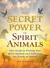 The Secret Power of Spirit Animals - Skye Alexander - 9781440566387