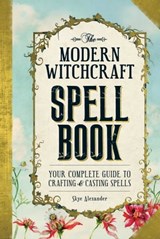 The Modern Witchcraft Spell Book - Skye Alexander - 9781440589249