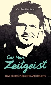 One Man Zeitgeist: Dave Eggers, Publishing and Publicity