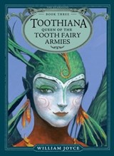 Toothiana, Queen of the Tooth Fairy Armies - William Joyce - 9781442454613