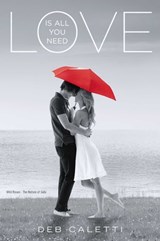 Love Is All You Need - Deb Caletti - 9781442466371