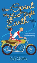 How I Spent My Last Night On Earth - Todd Strasser - 9781442483743
