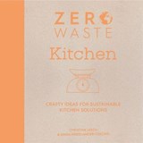 Zero Waste Kitchen - Christine Leech ; Emma Friedlander-Collins - 9781446380789