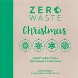 Zero Waste Christmas - Christine Leech ; Emma Friedlander-Collins - 9781446380802