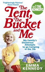 The Tent, the Bucket and Me - Emma Kennedy - 9781446407776