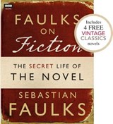 Faulks on Fiction (Includes 4 FREE Vintage Classics): Great British Characters and the Secret Life of the Novel - Sebastian Faulks - 9781446416259