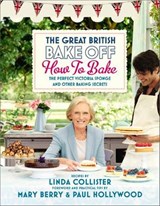 Great British Bake Off: How to Bake: The Perfect Victoria Sponge and Other Baking Secrets - Linda Collister - 9781446417607
