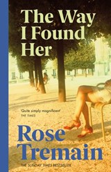 The Way I Found Her - Rose Tremain - 9781446450598