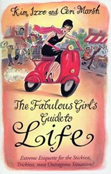 The Fabulous Girl's Guide To Life - Ceri Marsh ; Kim Izzo - 9781446464106