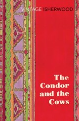 The Condor and the Cows - Christopher Isherwood - 9781446476116