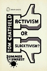 Summer of Unrest: Activism or Slacktivism? - Tom Chatfield - 9781446483848