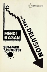 Summer of Unrest: The Debt Delusion - Mehdi Hasan - 9781446483855