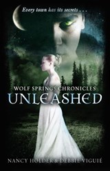 Wolf Springs Chronicles: Unleashed - Debbie Viguie ; Nancy Holder - 9781446495841