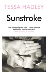 Sunstroke and Other Stories - Tessa Hadley - 9781446499924