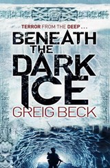 Beneath the Dark Ice - Greig Beck - 9781447206156