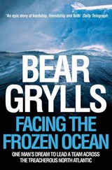 Facing the Frozen Ocean - Bear Grylls - 9781447227786