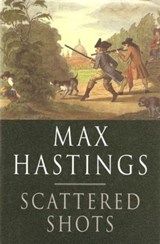 Scattered Shots - Max Hastings - 9781447233831