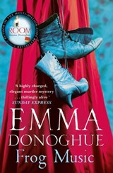 Frog Music - Emma Donoghue - 9781447249757