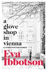 A Glove Shop in Vienna and Other Stories - Eva Ibbotson - 9781447266525