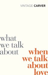 What We Talk About When We Talk About Love - Raymond Carver - 9781448103584
