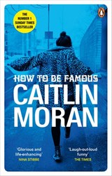 How to be Famous - Caitlin Moran - 9781448118502