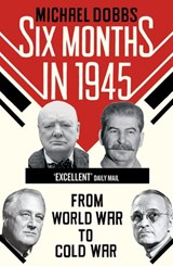 Six Months in 1945 - Michael Dobbs - 9781448135479