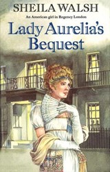 Lady Aurelia's Bequest - Sheila Walsh - 9781448136001