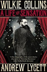 Wilkie Collins: A Life of Sensation - Andrew Lycett - 9781448136896